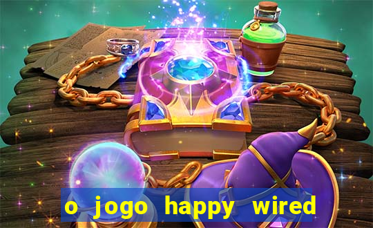 o jogo happy wired paga mesmo